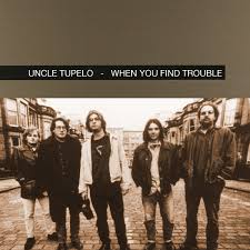 Select from premium guy trouble of the highest quality. Uncle Tupelo When You Find Trouble