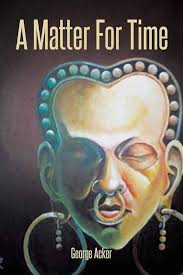 Amazon.com: A Matter for Time: 9781490716428: Acker, George: Books