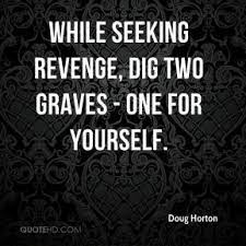 I was only saved by my father's infinite love. Dig Two Graves Revenge Quotes Quotesgram