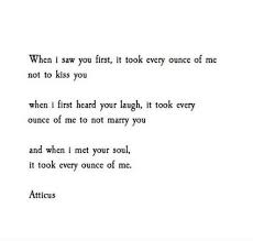 Every Ounce Of Me Atticuspoetry Atticuspoetry Atticus Poetry Poem Quote Love Kiss Beautiful Laugh Crush Quotes For Him Crush Quotes Quotes For Him