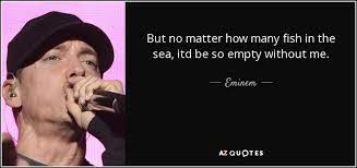 God sent me to piss the world off. from his provocative early work to the redemption narratives of 8 mile and beyond, he's more or less stayed true to form, holding a mirror to the american psyche—and his own—with an incisiveness rarely matched before or since. 300 Quotes By Eminem Page 5 A Z Quotes