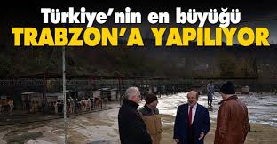 Turkiye Nin En Buyugu Trabzon Da Yapiliyor