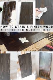 How To Stain Finish And Seal Wood An Easy Tutorial Staining Wood Diy Wood Stain Wood Staining Techniques