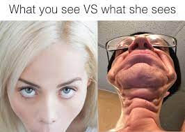 What You See Vs What She Sees 9gag