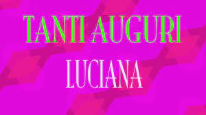 Tanti Auguri Luciana Buon Compleanno Happy Birthday Youtube