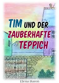 Günstig teppich und teppiche online bestellen bei teppichversand24.de. Tim Und Der Zauberhafte Teppich Ebook Baron Elena Amazon De Kindle Shop