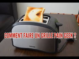 Le Tuto De La Semaine Faire Un Grille Pain Geek Youtube