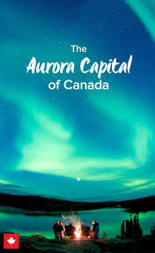 The Aurora Capital Of North America Northern Lights Canada See The Northern Lights Canada Travel