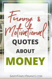 Quotes on marriage and finances. The Best Funny And Motivational Money Quotes Savvy Family Finance