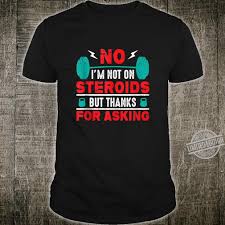 Why not make a throwaway, upload a pic of yourself and see if people think you are **natty or on juice.** ***note***: Bodybuilding Powerlifting Gym Fitness Not On Steroids Natty Shirt