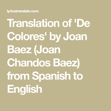 Translation Of De Colores By Joan Baez Joan Chandos Baez From Spanish To English Joan Baez Spanish English Joan
