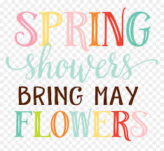However, a daffodil's roots and buds have been growing long before the arrival. May Flowers Png April Showers Bring May Flowers Vector Transparent Png Vhv