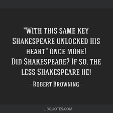 If so, the less shakespeare he! With This Same Key Shakespeare Unlocked His Heart Once More Did Shakespeare If So The Less