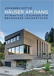 Durch die beinahe vollständig verglaste talseite des gebäudes, genießen die bewohner die visuellen vorzüge eines. Hauser Am Hang Attraktive Losungen Fur Besondere Grundstucke Kottje Johannes Amazon De Bucher