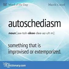 Autoschediasm Word Of The Day Dictionary Com Weird Words Uncommon Words Unusual Words