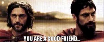 YARN | You are a good friend... | 300 (2007) | Video gifs by quotes |  e65a0cbb | 紗