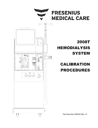 The new and enhanced 2008t bluestar hemodialysis machines provide more than 30 unique enhancements to better serve end stage renal disease patients undergoing dialysis, said mark costanzo, president of renal therapies group at fresenius medical care north america. 2008t Calibration Procedures