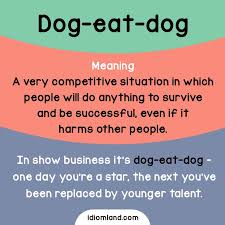 Idiom Of The Day Dog Eat Dog Meaning A Very Competitive Situation In Which People Will Do Anything To Surviv English Idioms English Vocabulary Words Idioms