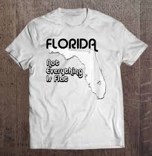 Not everything is flat in florida Womens Not Everything Is Flat In Florida