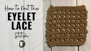Well you're in luck, because here they come. Learn To Knit Lace Using The Eyelet Stitch Beginner Knitting Youtube