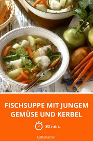 Fischsuppe Mit Jungem Gemuse Und Kerbel Rezept Fischsuppe Rezepte Lebensmittel Essen