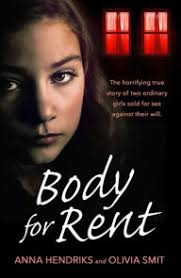 Body for Rent: The terrifying true story of two ordinary girls sold for sex  against their will by Anna Hendriks, Olivia Smit, Paperback