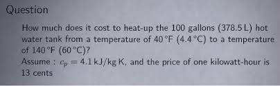 Check spelling or type a new query. Solved Question How Much Does It Cost To Heat Up The 100 Chegg Com