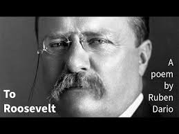 To Roosevelt, a poem by Rubén Darío. Translation and Talk. A Broken Poet  Booyah