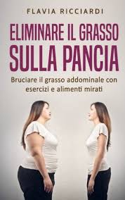 Esistono i cibi brucia grassi naturali? Eliminare Il Grasso Sulla Pancia Bruciare Il Grasso Addominale Con Esercizi E Alimenti Mirati Italian Edition Ricciardi Flavia 9781985276925 Amazon Com Books