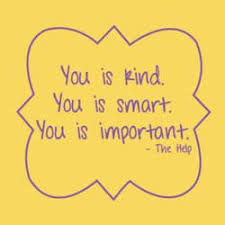 The story is about african americans working in white households in jackson, mississippi, during the early 1960s. You Is Kind You Is Smart You Is Important Love Quotes For Him Quotes Inspirational Words