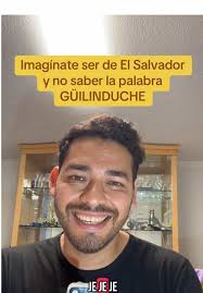 Qué significa GUILINDUCHE para los salvadoreños?