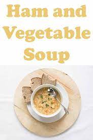 This Tasty Healthy Ham And Vegetable Soup Is Packed Full Of Nutrition It S An Easy To Make Hearty Soup Lunch Recipes Healthy Healthy Ham Easy Healthy Recipes