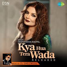 Kya Hua Tera Wada Reloaded Mp3 Song Download Kya Hua Tera Wada Reloaded Deepshikha Nagpal Kya Hua Tera Wada Reloaded Song By Deepshikha Nagpal On Gaana Com
