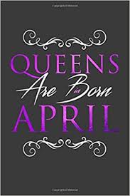 Queens Are Born In April 6 X 9 Journal 120 Lined Pages Artists Unique 9781798434635 Amazon Com Books