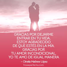/ que nada me hace falta más que tu presencia / que nada me lastima como lo hace tu ausencia / ¿cómo te hago. 30 Gracias Por Llegar A Mi Vida Frases Que Llegaran Al