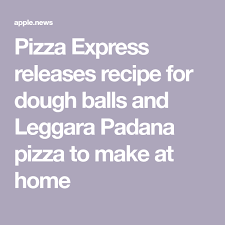 Pizza Express Releases Recipe For Dough Balls And Leggara Padana Pizza To Make At Home Dough Recipe Pizza Express Dough Balls