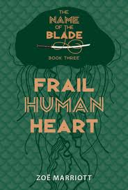 Frail Human Heart: The Name of the Blade, Book Three by Zoe Marriott:  9780763669591 | PenguinRandomHouse.com: Books