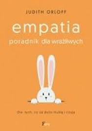 Portal emp@tia adresowany jest w szczególności do osób i rodzin poszukujących pomocy państwa oraz pracowników instytucji tę pomoc świadczących. Empatia Poradnik Dla Wrazliwych Judith Orloff Ebay