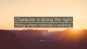 J C Watts Quote Character Is Doing The Right Thing When Nobody S Looking