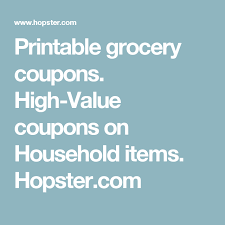 Printable Grocery Coupons High Value Coupons On Household Items Hopster Com Grocery Coupons Coupons Household Items