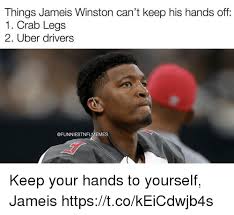Things Jameis Winston Can&#39;t Keep His Hands Off 1 Crab Legs 2 Uber Drivers  Keep Your Hands to Yourself Jameis httpstcokEiCdwjb4s | Jameis Winston Meme  on ballmemes.com
