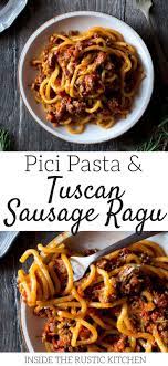 Pici And Tuscan Sausage Ragu Inside The Rustic Kitchen Recipe Italian Pasta Recipes Italian Recipes Authentic Ragu Recipe