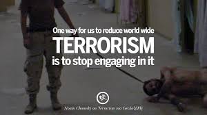 'we shouldn't be looking for heroes, we should be looking for good ideas.', 'if we don't believe in freedom of expression for people we despise, we everyone's worried about stopping terrorism. 22 Inspiring Quotes Against Terrorist And Religious Terrorism