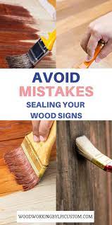 Avoid Mistakes Sealing Your Wood Signs Staining Wood Wood Signs Distressed Wood Diy