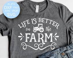 Life Is Better On The Farm Svg Farmer Svg Life Better On The Farm Family Svg Files Sayings Tractor S Farmer Shirt Farm Shirt Shirt Designs
