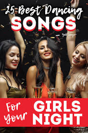 25 Best Songs To Get You Excited And Dancing For Girls Night Out Girls Night Party Girls Night Drinks Girls Night