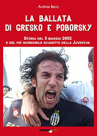 5 maggio 2002 / juve campione d'italia. La Ballata Di Gresko E Poborsky Storia Del 5 Maggio 2002 E Del Piu Incredibile Scudetto Della Juventus Italian Edition Ebook Bacci Andrea Amazon In Kindle Store