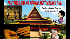 Warisan dan peninggalan nenek moyang mereka ini ada yang masih lagi sesuai dan ada yang sudah tidak relevan dengan zaman moden ini. Pantang Larang Masyarakat Melayu Riau Budaya Melayu Riau Youtube