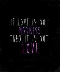 If Love Is Not Madness Then It Is Not Love By Abigail Toast3po Text Sayings Quotes