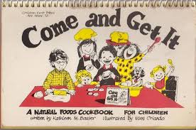 Come and Get It: A Natural Food Cookbook for Children: Baxter, Kathleen:  9780960369638: Amazon.com: Books